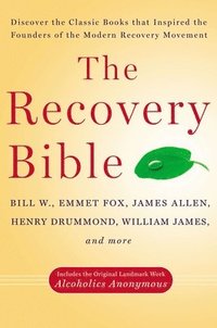 bokomslag The Recovery Bible: Discover the Classic Books That Inspired the Founders of the Modern Recovery Movement--Includes the Original Landmark Work Alcohol