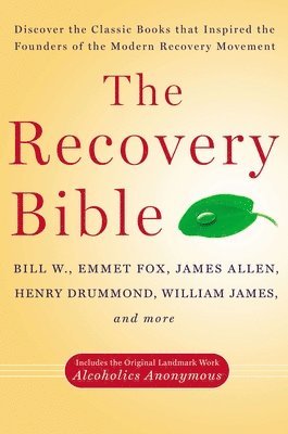 bokomslag The Recovery Bible: Discover the Classic Books That Inspired the Founders of the Modern Recovery Movement--Includes the Original Landmark