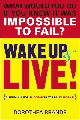 bokomslag Wake Up and Live!: A Formula for Success That Really Works!