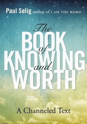 Paul Selig - Book of Knowing and Worth, Häftad