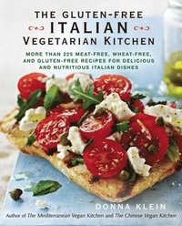 bokomslag The Gluten-Free Italian Vegetarian Kitchen: More Than 225 Meat-Free, Wheat-Free, and Gluten-Free Recipes for Delicious and Nutritious Italian Dishes: