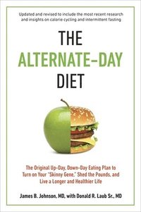 bokomslag The Alternate-Day Diet Revised: The Original Up-Day, Down-Day Eating Plan to Turn on Your 'Skinny Gene,' Shed the Pounds, and Live a Longer and Health
