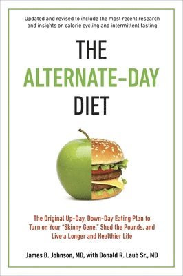 bokomslag The Alternate-Day Diet Revised: The Original Up-Day, Down-Day Eating Plan to Turn on Your Skinny Gene, Shed the Pounds, and Live a Longer and Healthie