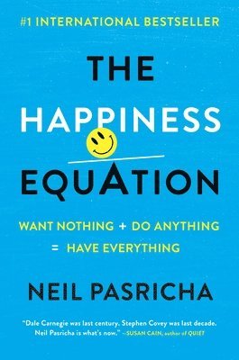 The Happiness Equation: Want Nothing + Do Anything = Have Everything 1