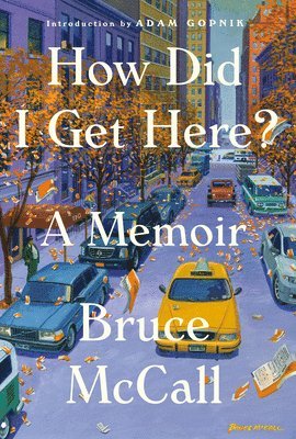 Bruce McCall - How Did I Get Here?, Inbunden