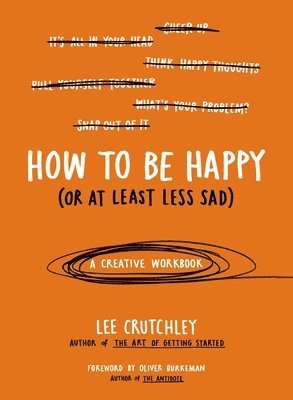 bokomslag How to Be Happy (or at Least Less Sad)