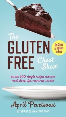 bokomslag The Gluten-Free Cheat Sheet: Go G-Free in 30 Days or Less