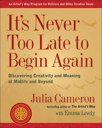 bokomslag It's Never Too Late to Begin Again: Discovering Creativity and Meaning at Midlife and Beyond