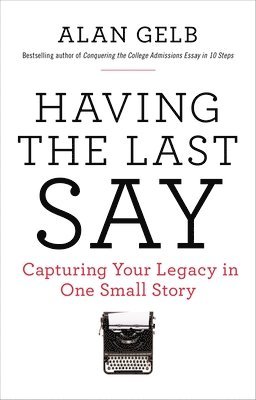 Alan Gelb - Having the Last Say, Häftad