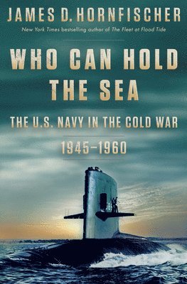 bokomslag Who Can Hold the Sea: The U.S. Navy in the Cold War 1945-1960