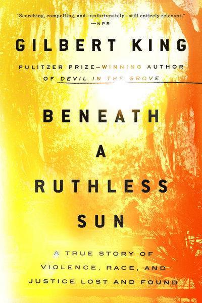 Gilbert King - Beneath a Ruthless Sun: A True Story of Violence, Race, and Justice Lost and Found, Häftad