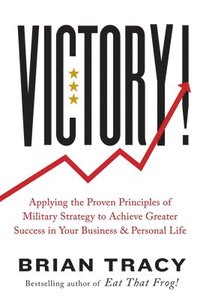 bokomslag Victory!: Applying the Proven Principles of Military Strategy to Achieve Greater Success in Your Business and Personal Life