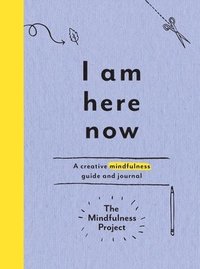 bokomslag I Am Here Now: A Creative Mindfulness Guide and Journal