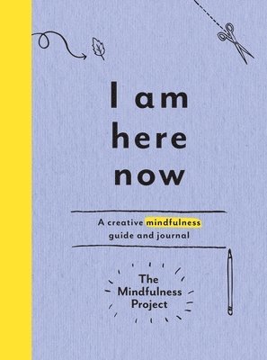 I Am Here Now: A Creative Mindfulness Guide and Journal 1