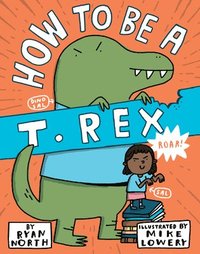 bokomslag How to Be a T. Rex