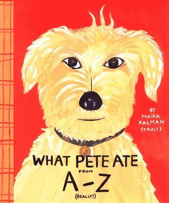 Maira Kalman - What Pete Ate from A to Z, Inbunden