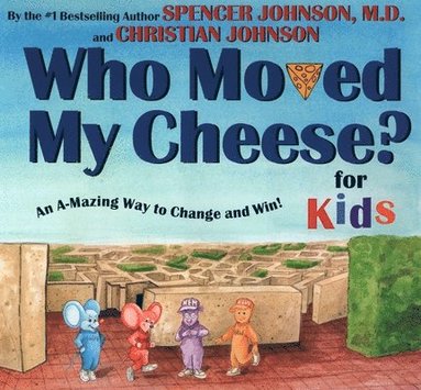 Spencer Johnson - Who Moved My Cheese? for Kids: An A-Mazing Way to Change and Win!, Inbunden
