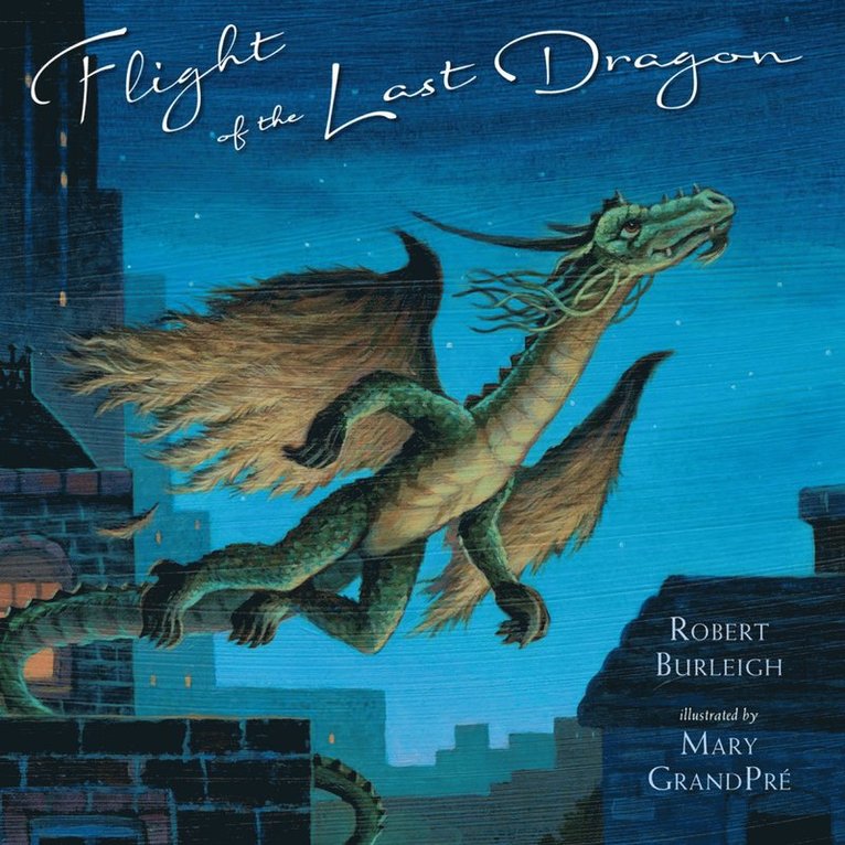 Robert Burleigh - Flight Of The Last Dragon, Inbunden