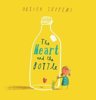 Oliver Jeffers - The Heart and the Bottle, Inbunden