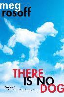 Meg Rosoff - There Is No Dog, Inbunden