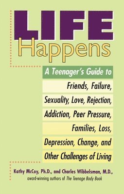 bokomslag Life Happens: A Teenager's Guide to Friends, Sexuality, Love, Rejection, Addiction, Peer Press Ure, Families, Loss, Depression, Chan