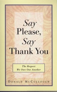 bokomslag Say Please, Say Thank You: The Respect We Owe One Another