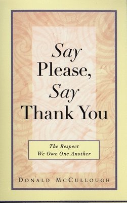 bokomslag Say Please, Say Thank You: The Respect We Owe One Another