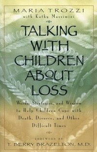 bokomslag Talking with Children about Loss: Words, Strategies, and Wisdom to Help Children Cope with Death, Divorce, and