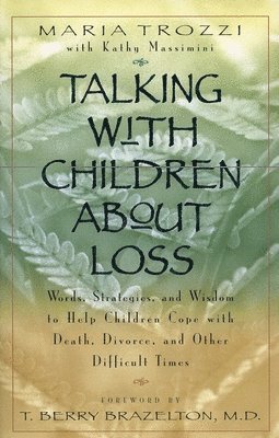 Talking with Children About Loss: Words, Strategies, and Wisdom to Help Children Cope with Death, Divorce, and 1