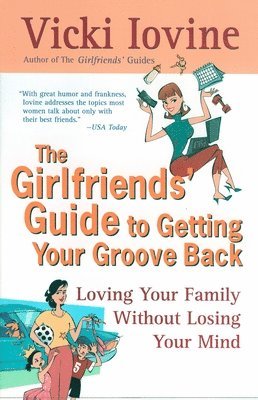 bokomslag The Girlfriends' Guide to Getting Your Groove Back: Loving Your Family Without Losing Your Mind