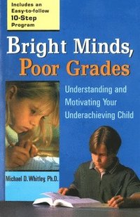 bokomslag Bright Minds, Poor Grades: Understanding and Motivating Your Underachieving Child