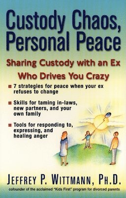 Jeffery P. Wittmann - Custody Chaos, Personal Peace: Sharing Custody with an Ex Who Drives You Crazy, Häftad