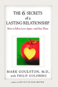 bokomslag The 6 Secrets of a Lasting Relationship: How to Fall in Love Again--And Stay There