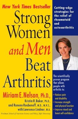 bokomslag Strong Women and Men Beat Arthritis: Cutting-Edge Strategies for the Relief of Rheumatoid and Osteoarthritis