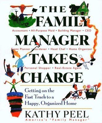 Kathy Peel - The Family Manager Takes Charge: Getting on the Fast Track to a Happy, Organized Home, Häftad