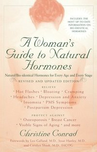 bokomslag A Woman's Guide to Natural Hormones: Natural/Bio-Identical Hormones for Every Age and Every Stage, Revised and Updated Edition