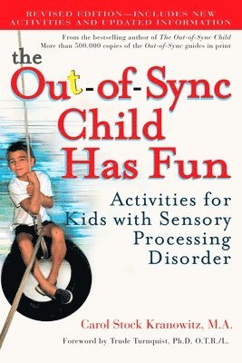 Carol Stock Kranowitz - The Out-Of-Sync Child Has Fun: Activities for Kids with Sensory Processing Disorder, Häftad