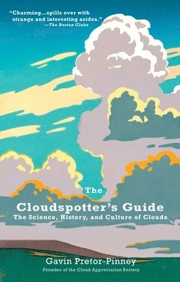 Gavin Pretor-Pinney - The Cloudspotter's Guide: The Science, History, and Culture of Clouds, Häftad