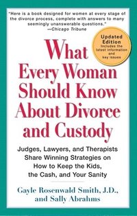 bokomslag What Every Woman Should Know About Divorce and Custody (Rev): Judges, Lawyers, and Therapists Share Winning Strategies onHow toKeep the Kids, the Cash