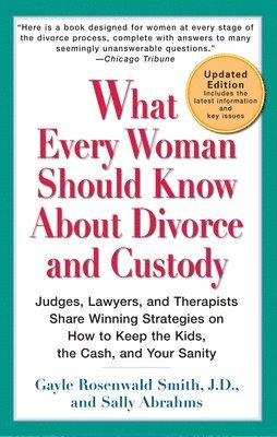 bokomslag What Every Woman Should Know About Divorce and Custody (Rev): Judges, Lawyers, and Therapists Share Winning Strategies onHow toKeep the Kids, the Cash