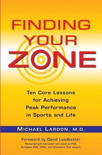bokomslag Finding Your Zone: Ten Core Lessons for Achieving Peak Performance in Sports and Life
