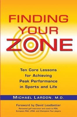 bokomslag Finding Your Zone: Ten Core Lessons for Achieving Peak Performance in Sports and Life