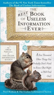 Noel Botham - The Best Book of Useless Information Ever: A Few Thousand Other Things You Probably Don't Need to Know (But Might as Well Find Out), Häftad