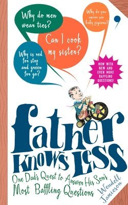 bokomslag Father Knows Less: One Dad's Quest to Answer His Son's Most Baffling Questions