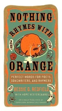 bokomslag Nothing Rhymes with Orange: Perfect Words for Poets, Songwriters, and Rhymers