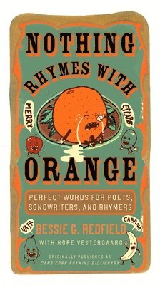 bokomslag Nothing Rhymes with Orange: Perfect Words for Poets, Songwriters, and Rhymers