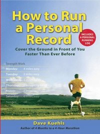 bokomslag How to Run a Personal Record: Cover the Ground in Front of You Faster Than Ever Before
