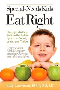 bokomslag Special-Needs Kids Eat Right: Strategies to Help Kids on the Autism Spectrum Focus, Learn, and Thrive