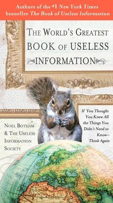 Noel Botham - The World's Greatest Book of Useless Information: If You Thought You Knew All the Things You Didn't Need to Know - Think Again, Häftad