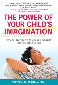 bokomslag The Power of Your Child's Imagination: How to Transform Stress and Anxiety Into Joy and Success